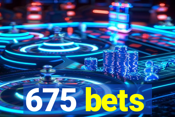675 bets
